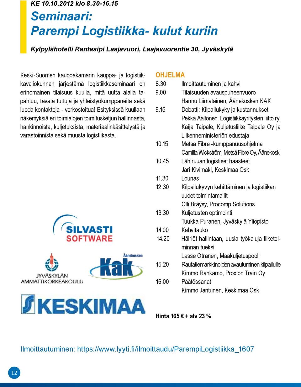 logistiikkaseminaari on erinomainen tilaisuus kuulla, mitä uutta alalla tapahtuu, tavata tuttuja ja yhteistyökumppaneita sekä luoda kontakteja - verkostoitua!