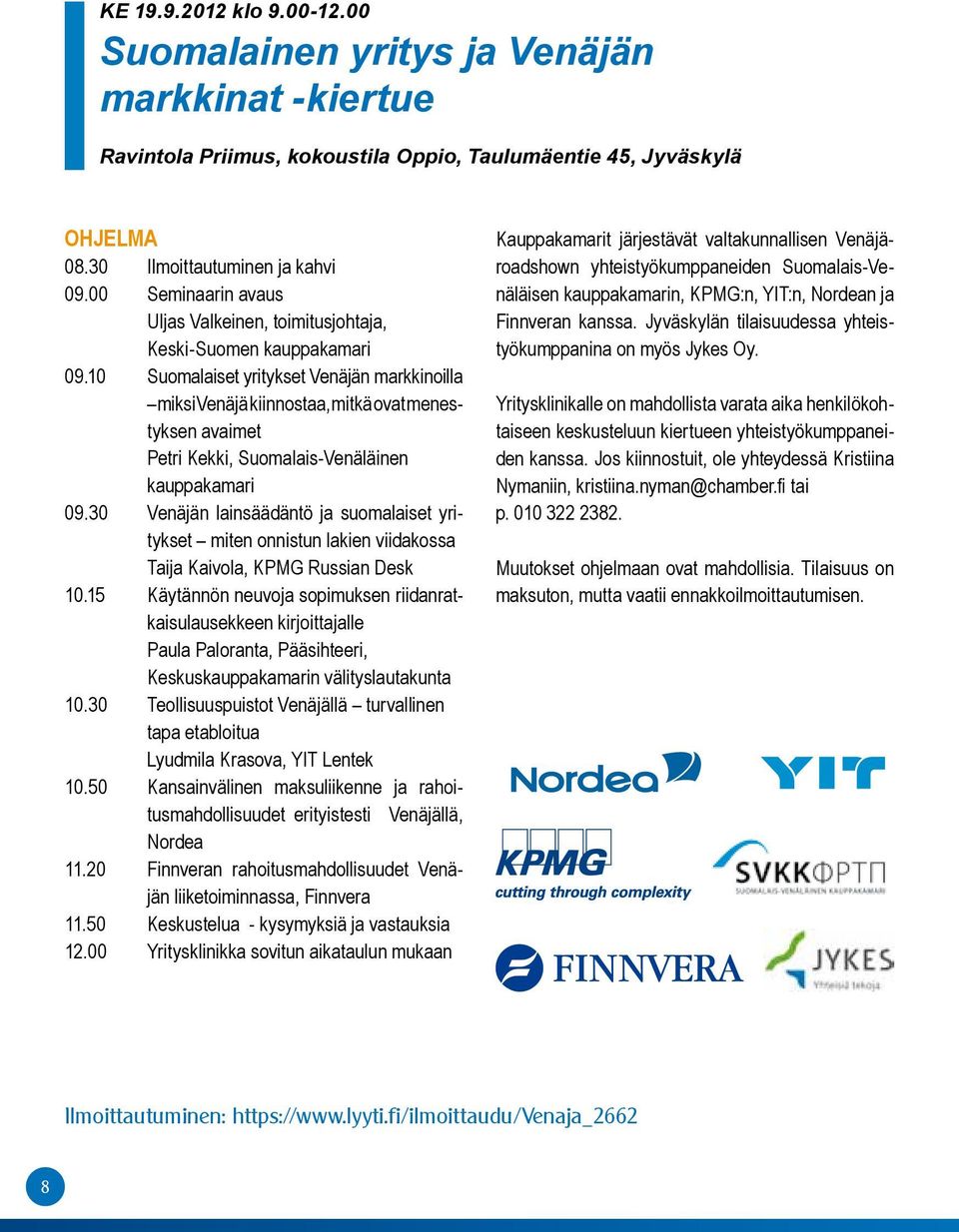 10 Suomalaiset yritykset Venäjän markkinoilla miksi Venäjä kiinnostaa, mitkä ovat menestyksen avaimet Petri Kekki, Suomalais-Venäläinen kauppakamari 09.