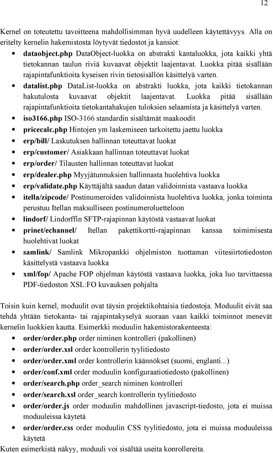 Luokka pitää sisällään rajapintafunktioita kyseisen rivin tietosisällön käsittelyä varten. datalist.