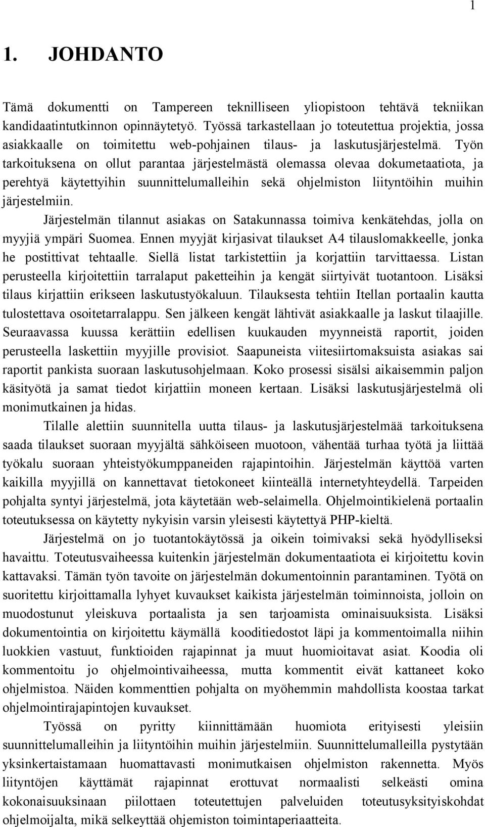 Työn tarkoituksena on ollut parantaa järjestelmästä olemassa olevaa dokumetaatiota, ja perehtyä käytettyihin suunnittelumalleihin sekä ohjelmiston liityntöihin muihin järjestelmiin.