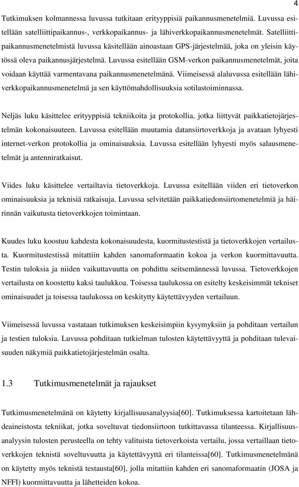 Luvussa esitellään GSM-verkon paikannusmenetelmät, joita voidaan käyttää varmentavana paikannusmenetelmänä.