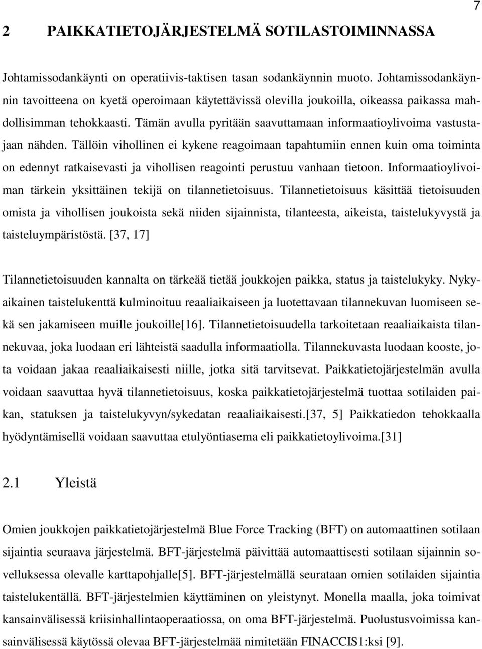 Tämän avulla pyritään saavuttamaan informaatioylivoima vastustajaan nähden.