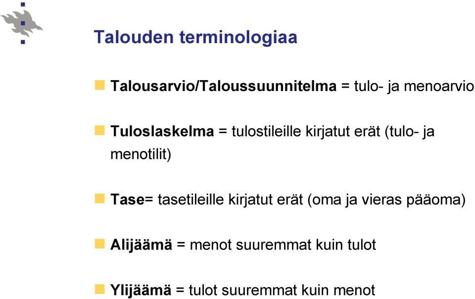 menotilit) Tase= tasetileille kirjatut erät (oma ja vieras pääoma)