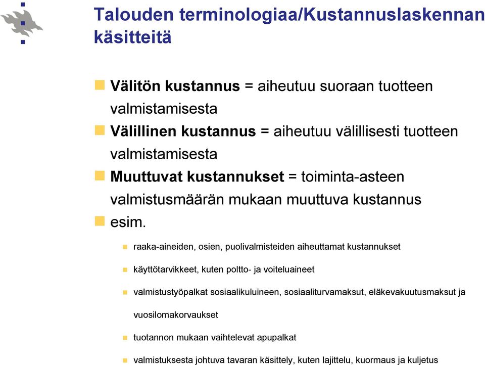 raaka-aineiden, osien, puolivalmisteiden aiheuttamat kustannukset käyttötarvikkeet, kuten poltto- ja voiteluaineet valmistustyöpalkat sosiaalikuluineen,