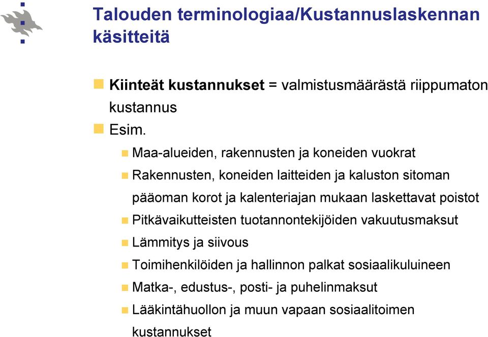 kalenteriajan mukaan laskettavat poistot Pitkävaikutteisten tuotannontekijöiden vakuutusmaksut Lämmitys ja siivous