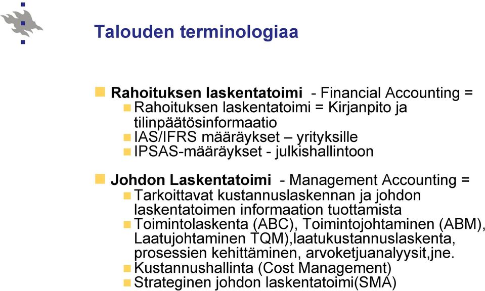 kustannuslaskennan ja johdon laskentatoimen informaation tuottamista Toimintolaskenta (ABC), Toimintojohtaminen (ABM), Laatujohtaminen