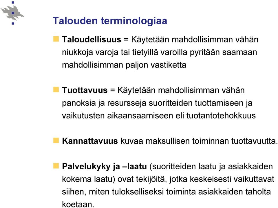 vaikutusten aikaansaamiseen eli tuotantotehokkuus Kannattavuus kuvaa maksullisen toiminnan tuottavuutta.