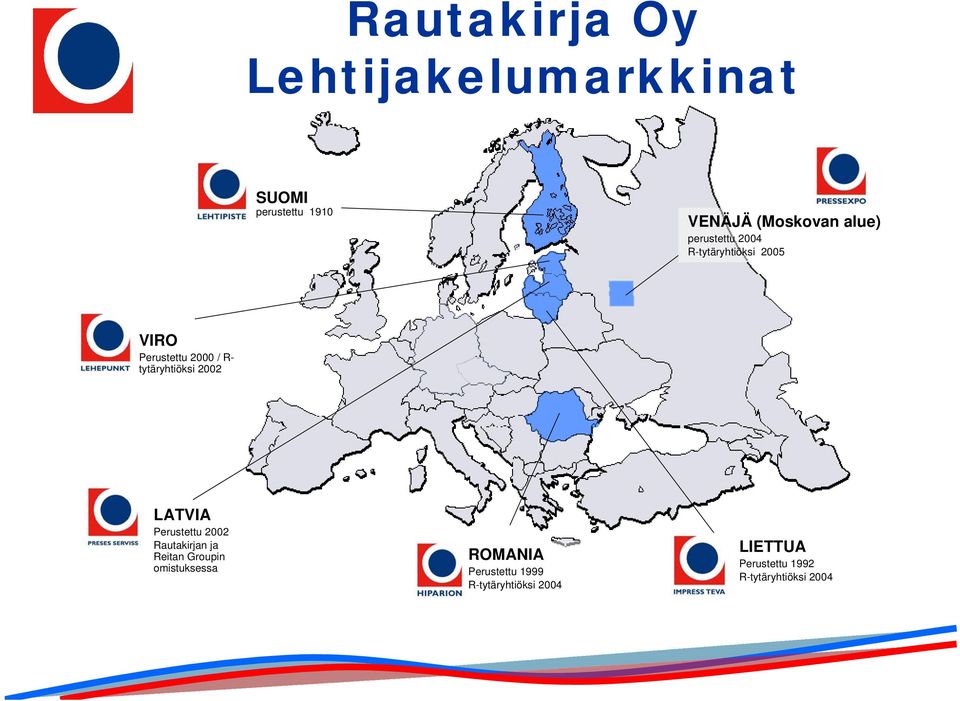 2002 LATVIA Perustettu 2002 Rautakirjan ja Reitan Groupin omistuksessa ROMANIA