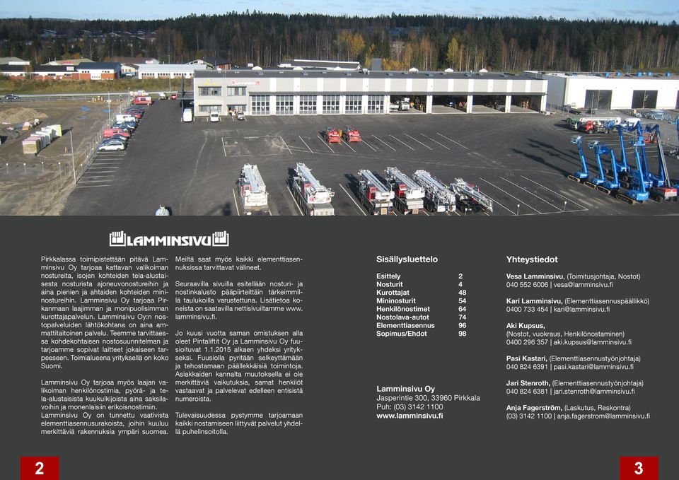 Teemme tarvittaessa kohdekohtaisen nostosuunnitelman ja tarjoamme sopivat laitteet jokaiseen tarpeeseen. Toimialueena yrityksellä on koko Suomi.