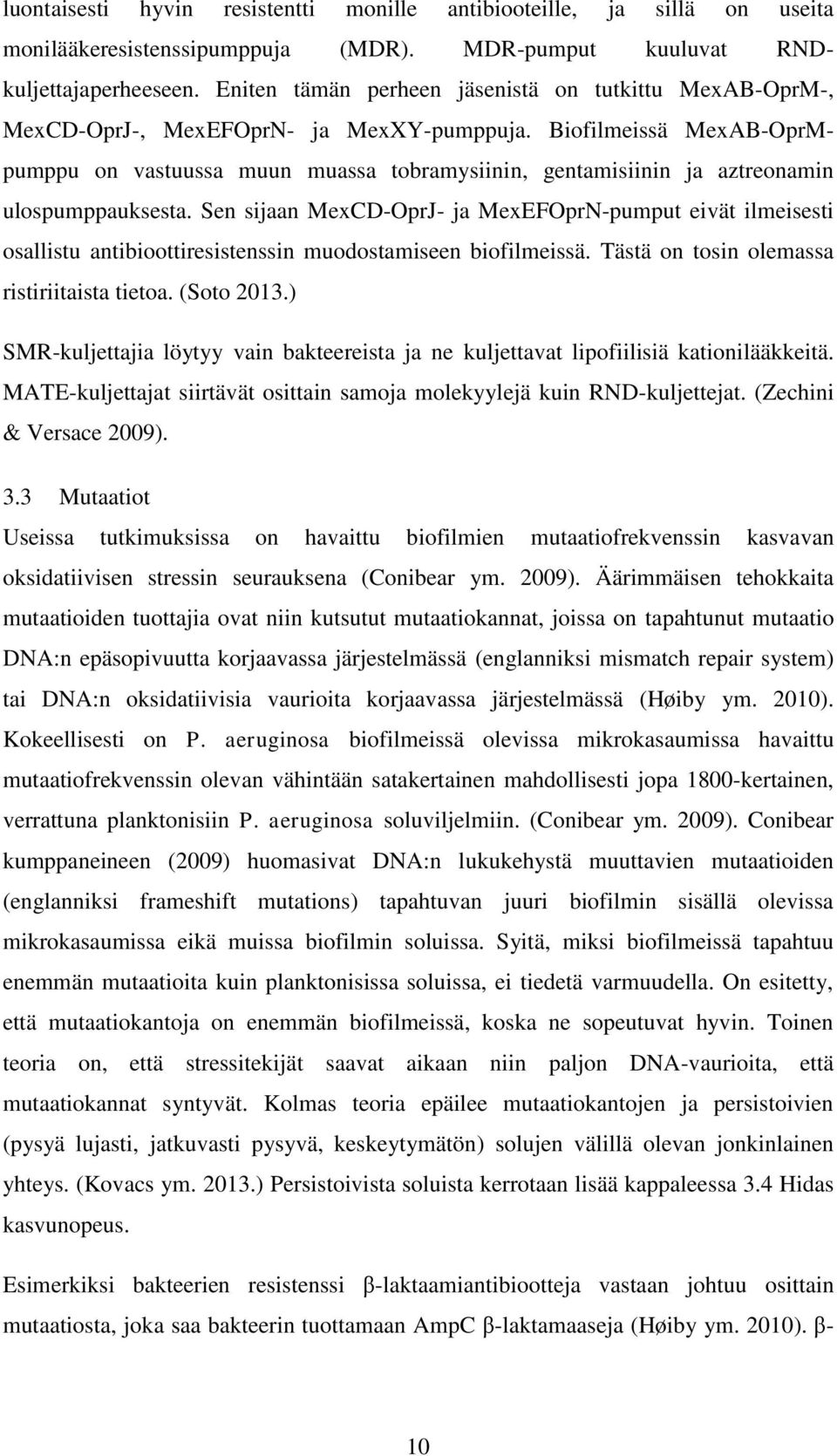 Biofilmeissä MexAB-OprMpumppu on vastuussa muun muassa tobramysiinin, gentamisiinin ja aztreonamin ulospumppauksesta.