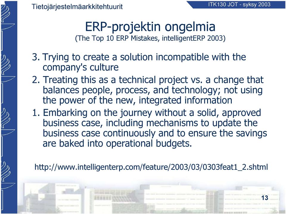 a change that balances people, process, and technology; not using the power of the new, integrated information 1.