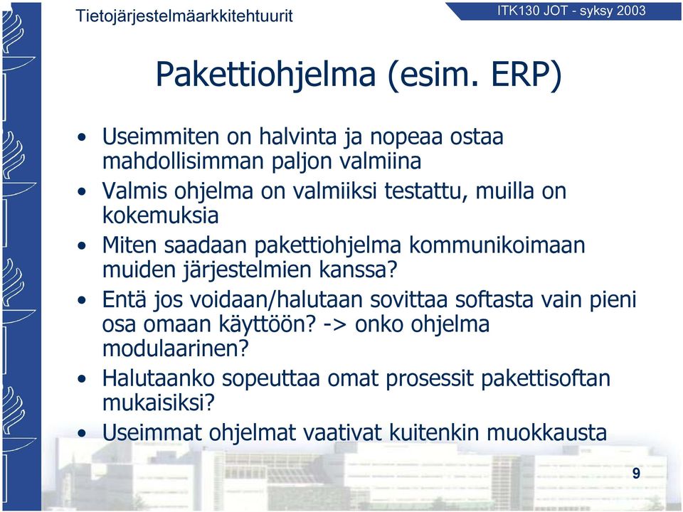 testattu, muilla on kokemuksia Miten saadaan pakettiohjelma kommunikoimaan muiden järjestelmien kanssa?