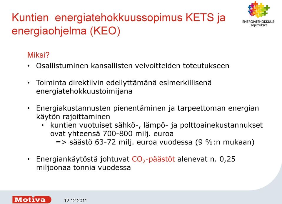 energiatehokkuustoimijana Energiakustannusten pienentäminen ja tarpeettoman energian käytön rajoittaminen kuntien vuotuiset