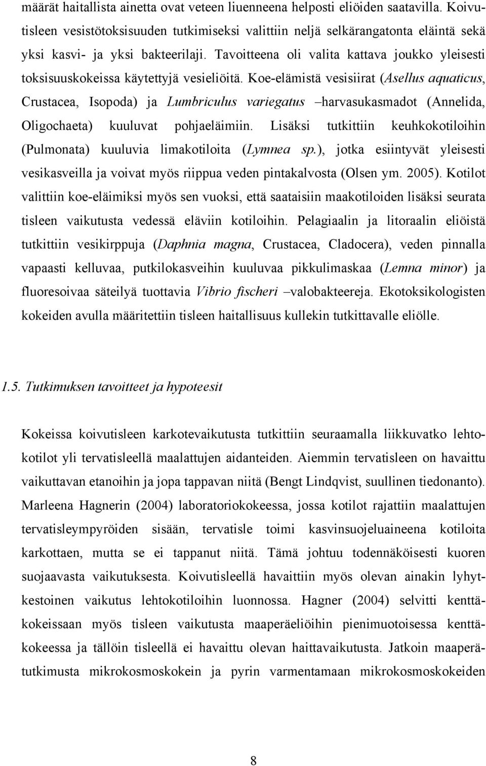 Tavoitteena oli valita kattava joukko yleisesti toksisuuskokeissa käytettyjä vesieliöitä.