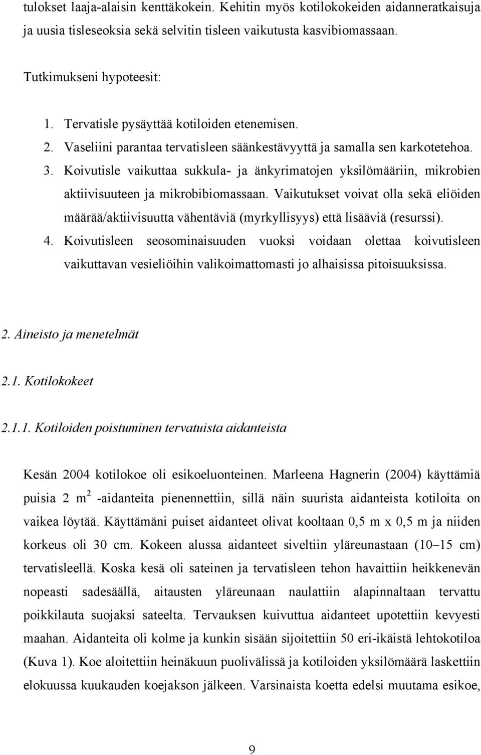 Koivutisle vaikuttaa sukkula- ja änkyrimatojen yksilömääriin, mikrobien aktiivisuuteen ja mikrobibiomassaan.