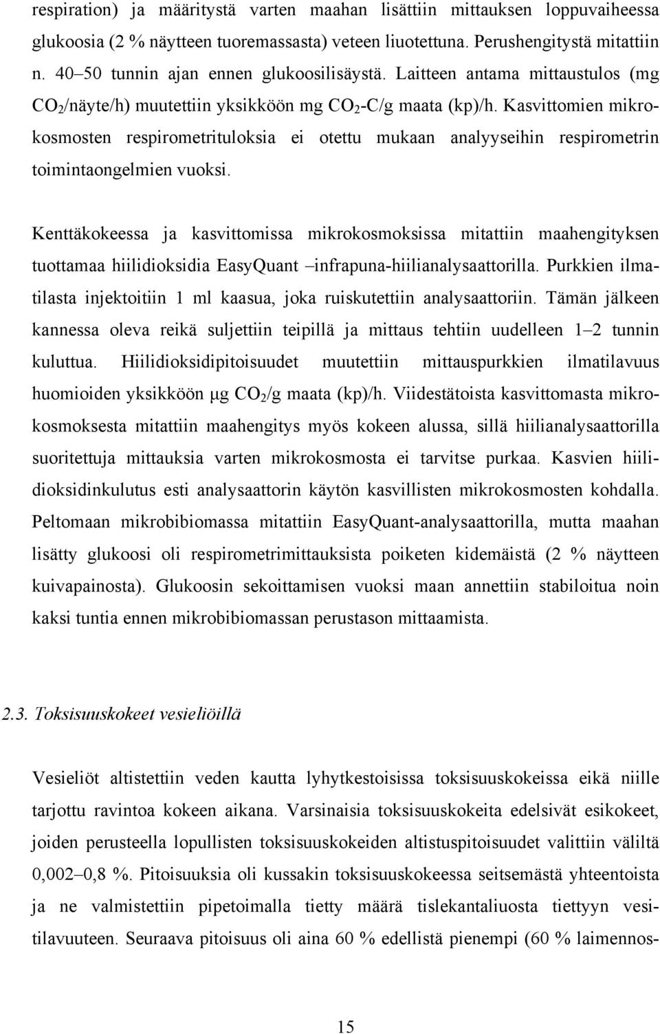 Kasvittomien mikrokosmosten respirometrituloksia ei otettu mukaan analyyseihin respirometrin toimintaongelmien vuoksi.