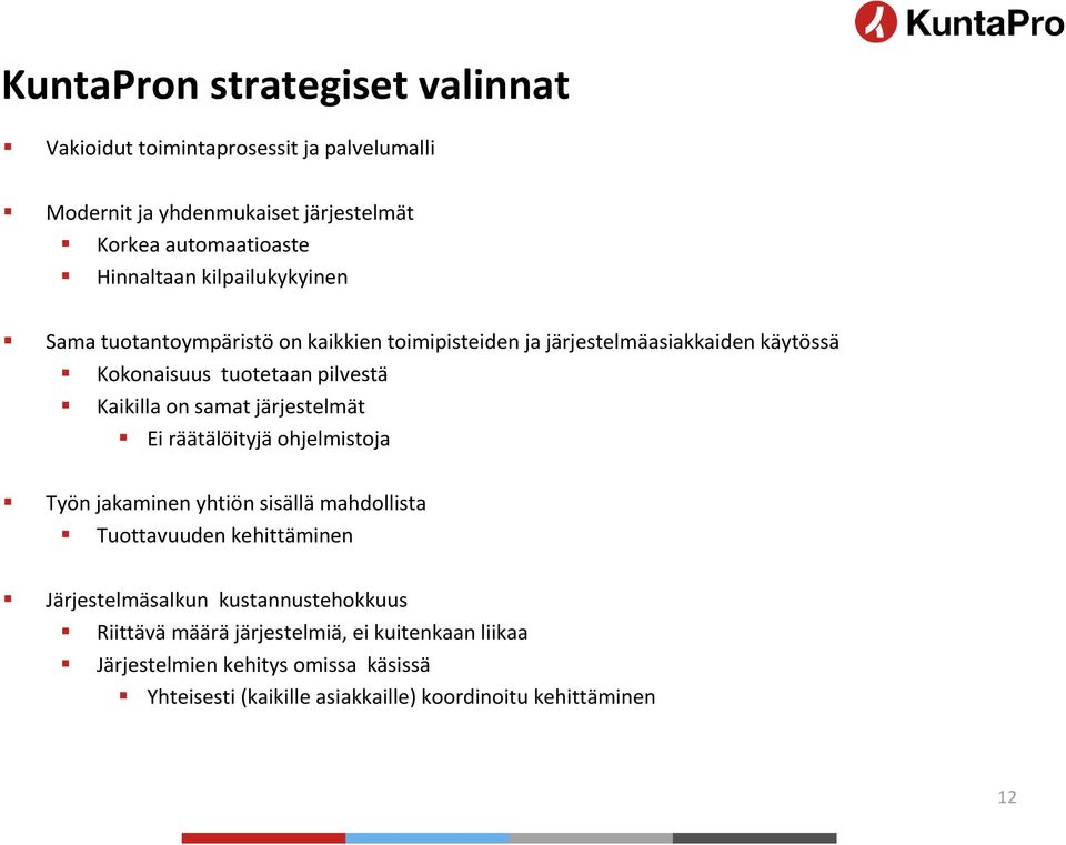 samat järjestelmät Ei räätälöityjä ohjelmistoja Työn jakaminen yhtiön sisällä mahdollista Tuottavuuden kehittäminen Järjestelmäsalkun