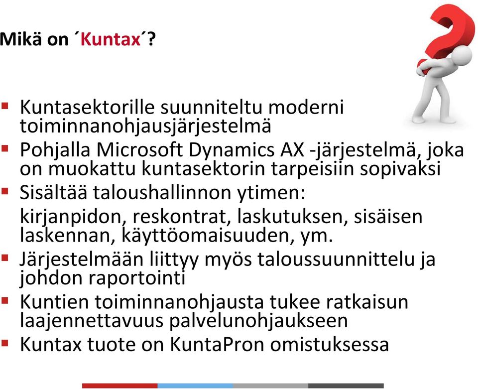 muokattu kuntasektorin tarpeisiin sopivaksi Sisältäätaloushallinnon ytimen: kirjanpidon, reskontrat, laskutuksen,