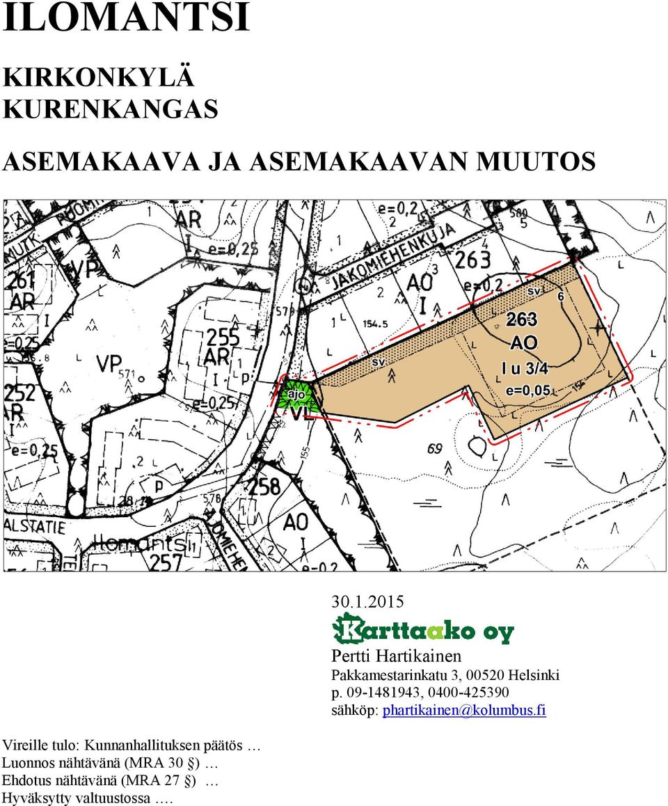 Ehdotus nähtävänä (MRA 27 ) Hyväksytty valtuustossa.