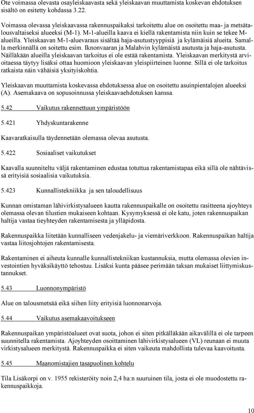 Yleiskaavan M-1-aluevaraus sisältää haja-asutustyyppisiä ja kylämäisiä alueita. Samalla merkinnällä on soitettu esim. Iknonvaaran ja Malahvin kylämäistä asutusta ja haja-asutusta.