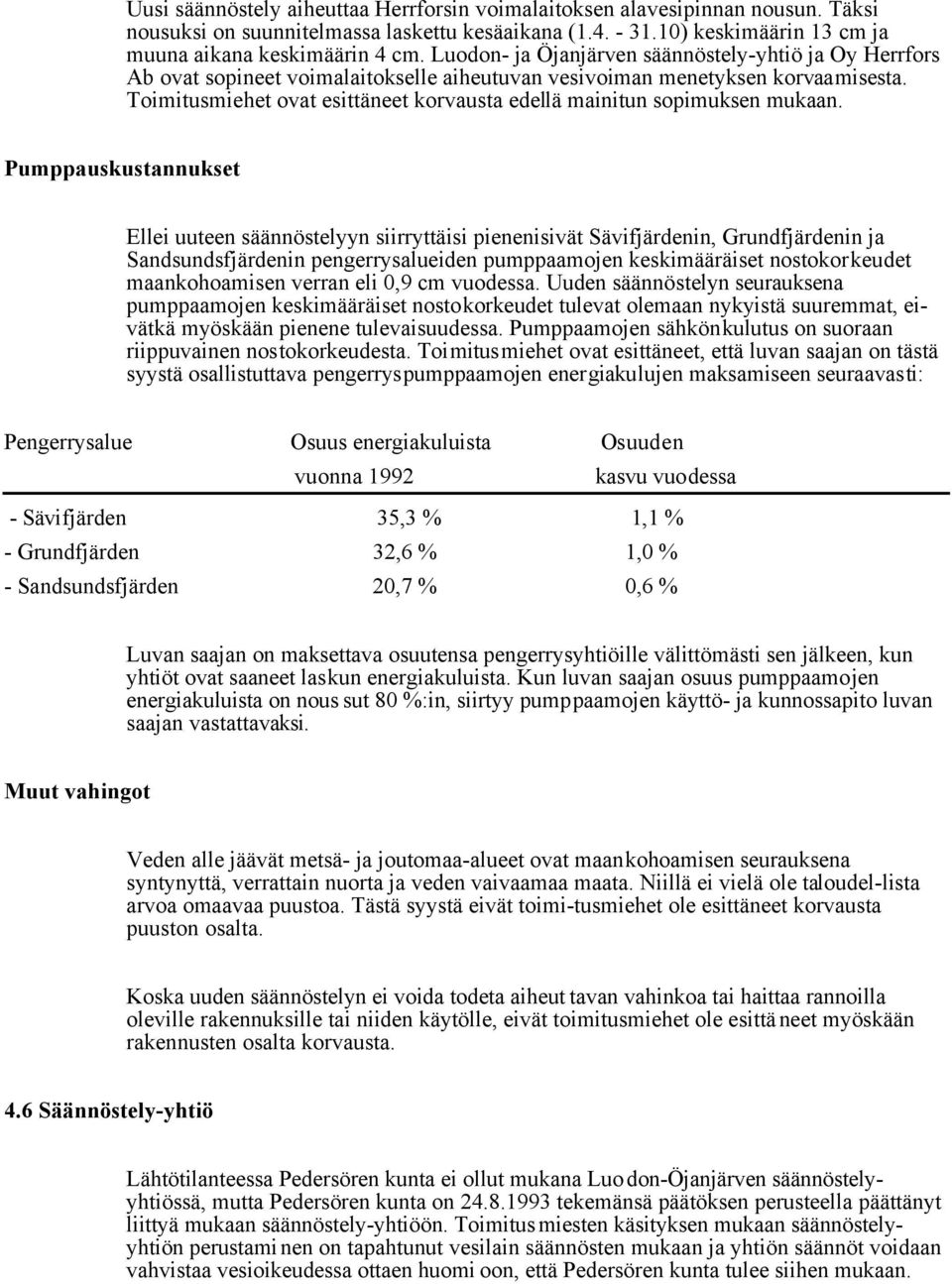 Toimitusmiehet ovat esittäneet korvausta edellä mainitun sopimuksen mukaan.