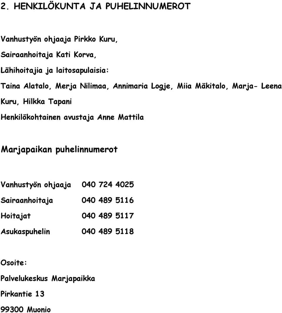 Henkilökohtainen avustaja Anne Mattila Marjapaikan puhelinnumerot Vanhustyön ohjaaja 040 724 4025 Sairaanhoitaja