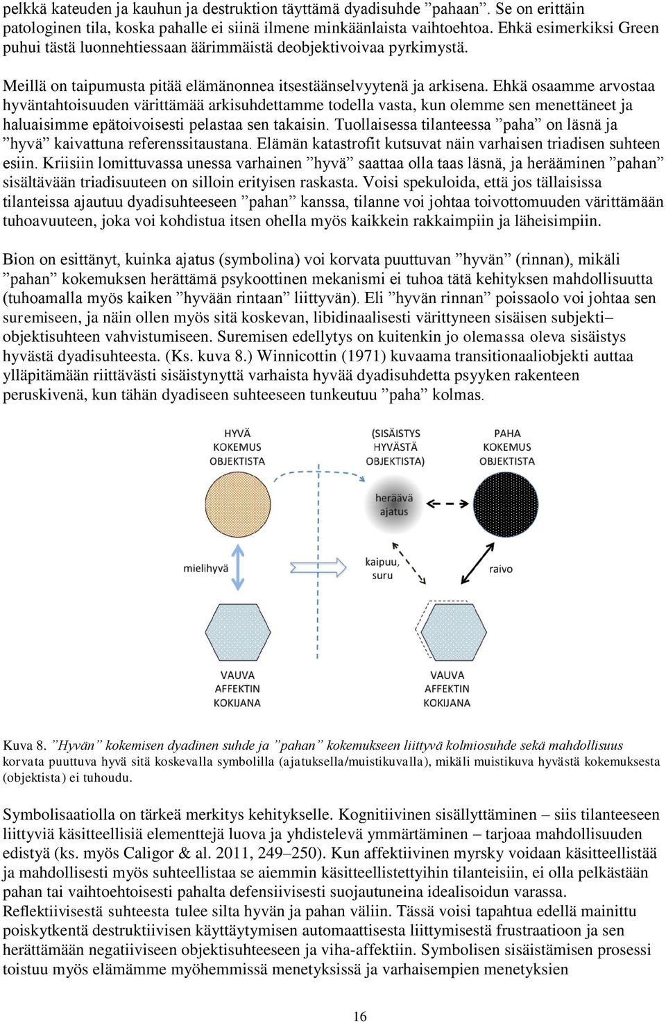 Ehkä osaamme arvostaa hyväntahtoisuuden värittämää arkisuhdettamme todella vasta, kun olemme sen menettäneet ja haluaisimme epätoivoisesti pelastaa sen takaisin.