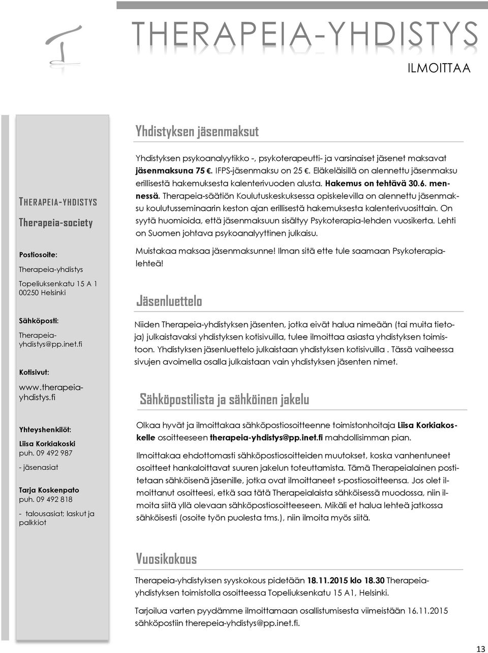 Therapeia-säätiön Koulutuskeskuksessa opiskelevilla on alennettu jäsenmak- Therapeia-society su koulutusseminaarin keston ajan erillisestä hakemuksesta kalenterivuosittain.