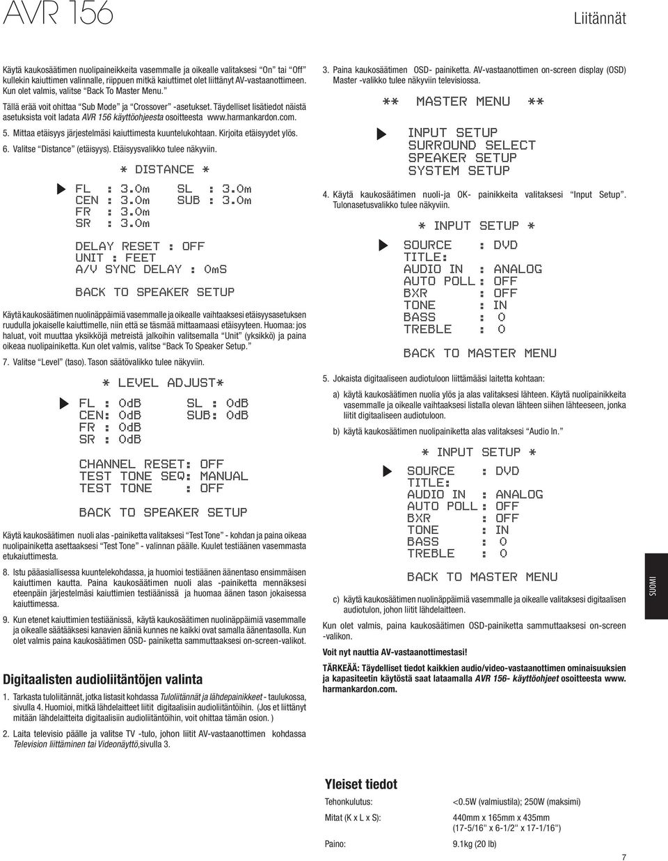 harmankardon.com. 5. Mittaa etäisyys järjestelmäsi kaiuttimesta kuuntelukohtaan. Kirjoita etäisyydet ylös. 6. Valitse Distance (etäisyys). Etäisyysvalikko tulee näkyviin. FL : 3.0m CEN : 3.0m FR : 3.