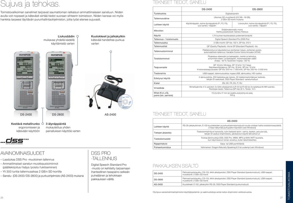 TEKNISET TIEDOT, SANELU Tuoteluokka Tallennusväline Laitteen käyttö DS-2400 Käyttönäppäin, kolme älynäppäintä (F1, F2, F3), uusi sanelu -näppäin Digitaalisanelin Ulkoinen SD-muistikortti (512 Mt 16