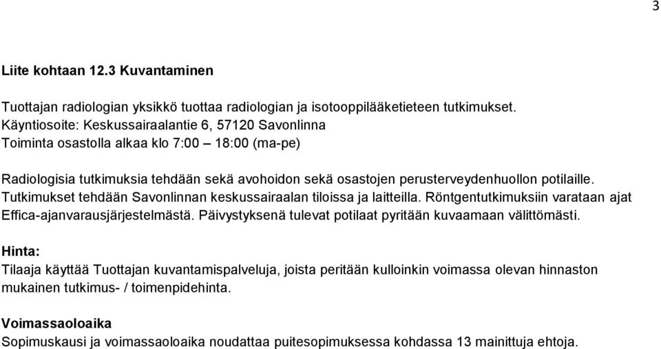 perusterveydenhuollon potilaille. Tutkimukset tehdään Savonlinnan keskussairaalan tiloissa ja laitteilla.