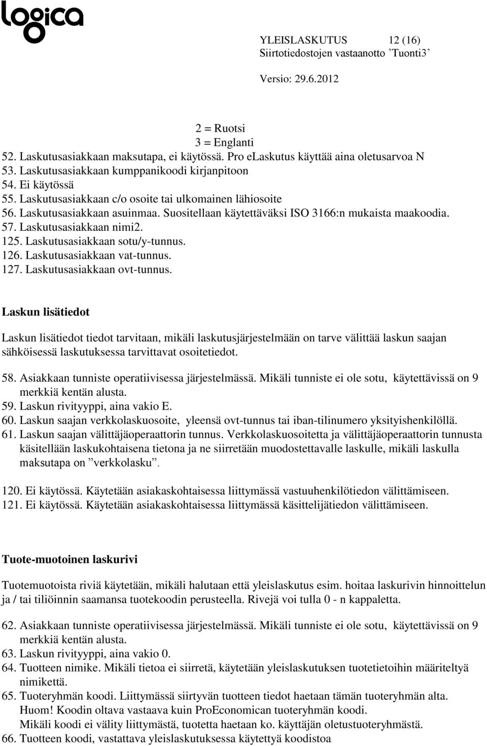 Laskutusasiakkaan sotu/y-tunnus. 126. Laskutusasiakkaan vat-tunnus. 127. Laskutusasiakkaan ovt-tunnus.