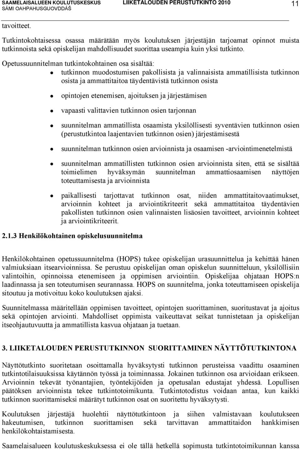 etenemisen, ajoituksen ja järjestämisen vapaasti valittavien tutkinnon osien tarjonnan suunnitelman ammatillista osaamista yksilöllisesti syventävien tutkinnon osien (perustutkintoa laajentavien