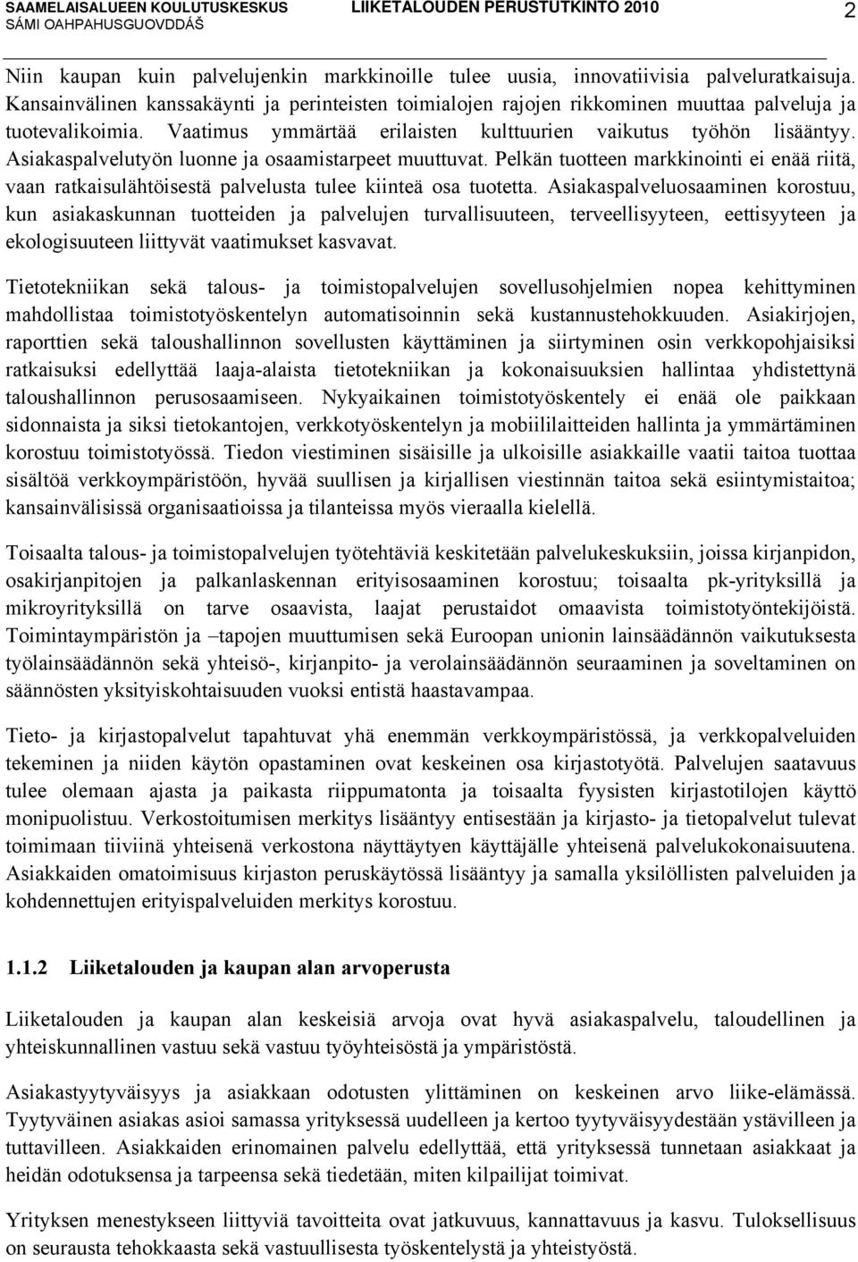 Asiakaspalvelutyön luonne ja osaamistarpeet muuttuvat. Pelkän tuotteen markkinointi ei enää riitä, vaan ratkaisulähtöisestä palvelusta tulee kiinteä osa tuotetta.