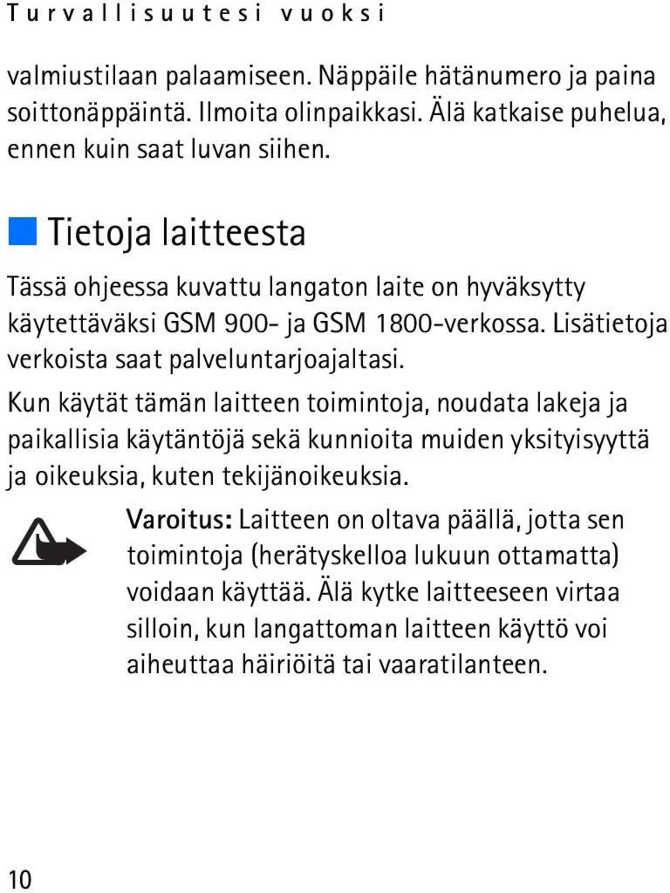 Kun käytät tämän laitteen toimintoja, noudata lakeja ja paikallisia käytäntöjä sekä kunnioita muiden yksityisyyttä ja oikeuksia, kuten tekijänoikeuksia.