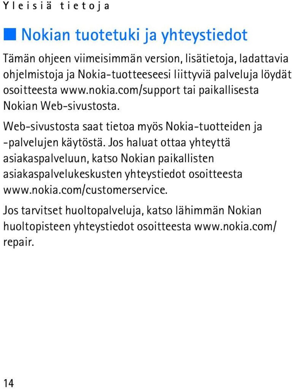 Web-sivustosta saat tietoa myös Nokia-tuotteiden ja -palvelujen käytöstä.