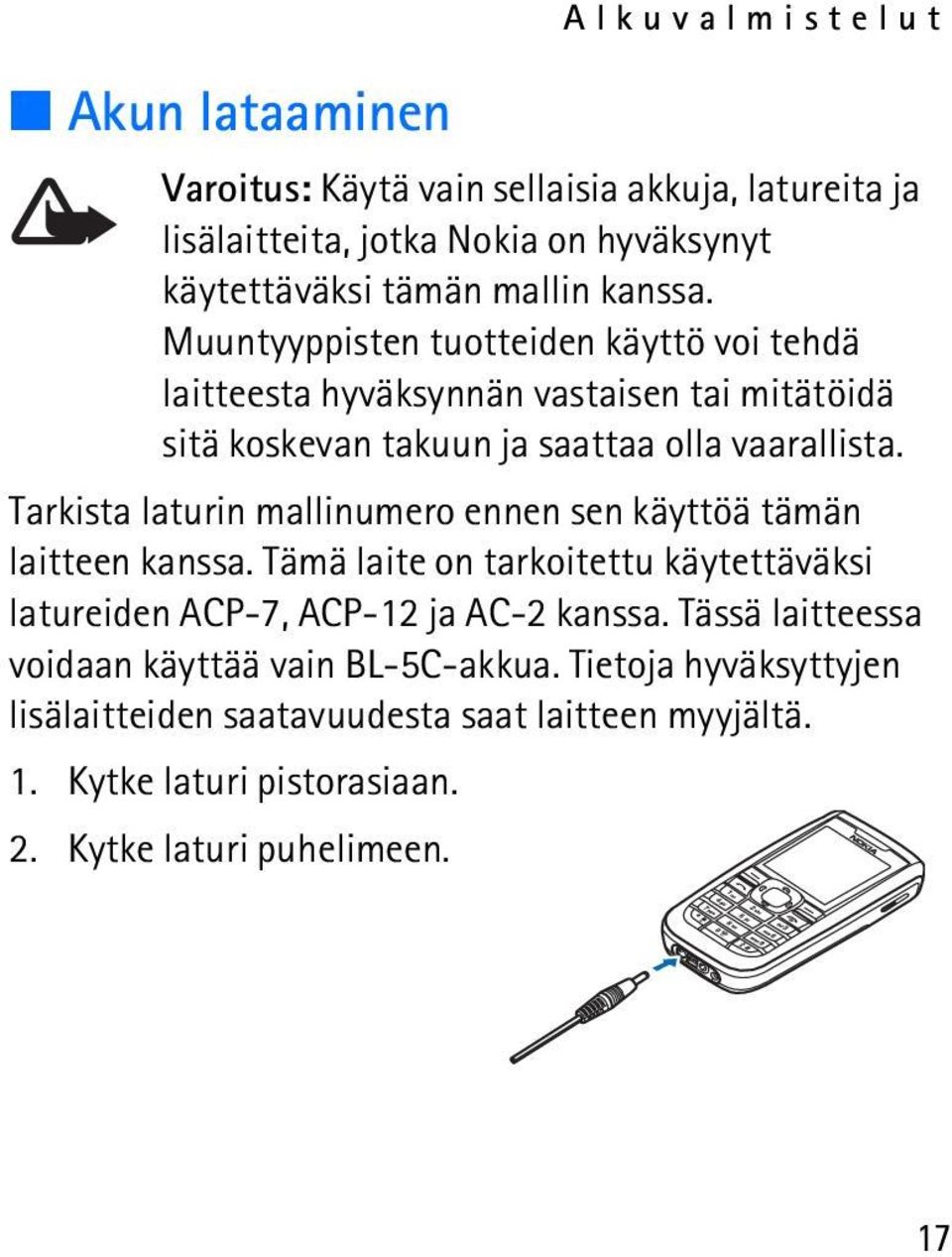 Tarkista laturin mallinumero ennen sen käyttöä tämän laitteen kanssa. Tämä laite on tarkoitettu käytettäväksi latureiden ACP-7, ACP-12 ja AC-2 kanssa.