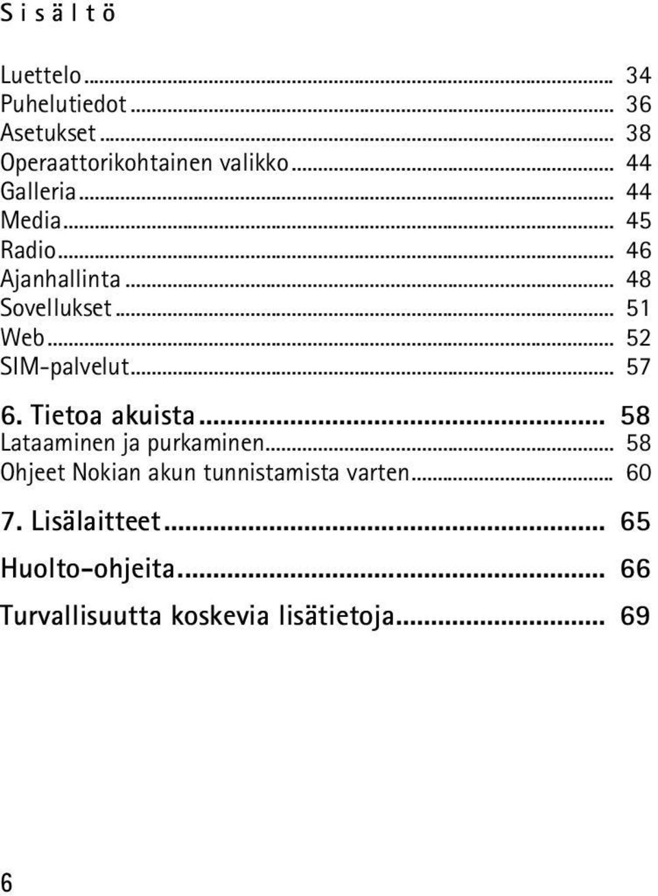 .. 52 SIM-palvelut... 57 6. Tietoa akuista... 58 Lataaminen ja purkaminen.