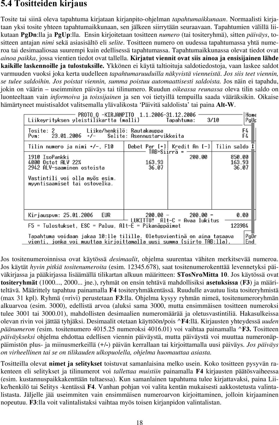 Tositteen numero on uudessa tapahtumassa yhtä numeroa tai desimaaliosaa suurempi kuin edellisessä tapahtumassa. Tapahtumaikkunassa olevat tiedot ovat ainoa paikka, jossa vientien tiedot ovat tallella.