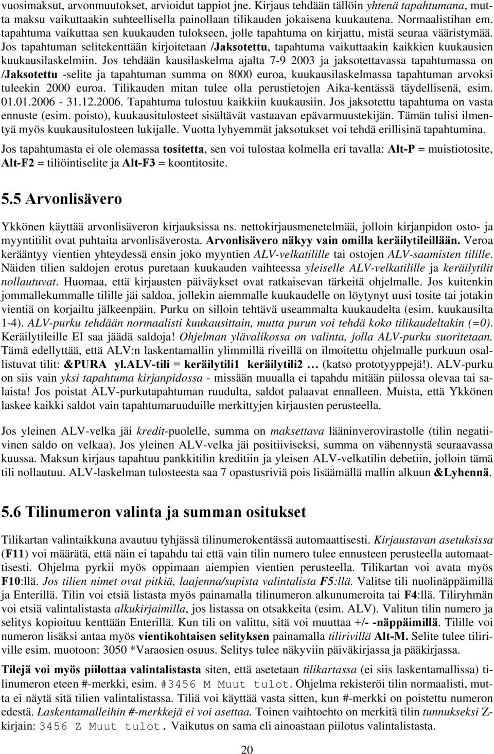 Jos tapahtuman selitekenttään kirjoitetaan /Jaksotettu, tapahtuma vaikuttaakin kaikkien kuukausien kuukausilaskelmiin.