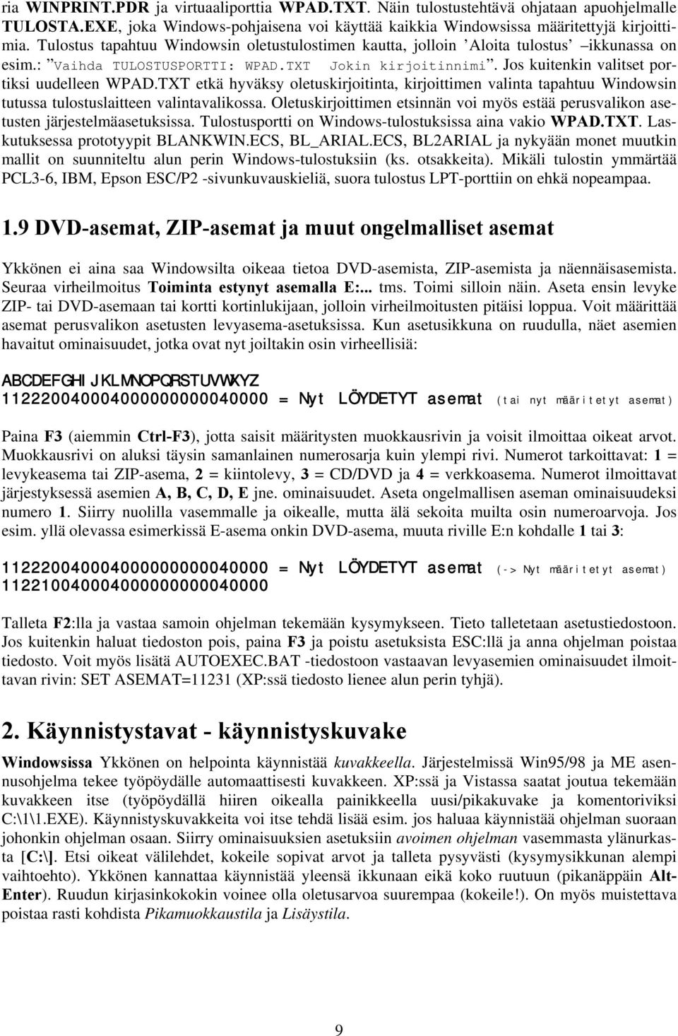 TXT etkä hyväksy oletuskirjoitinta, kirjoittimen valinta tapahtuu Windowsin tutussa tulostuslaitteen valintavalikossa.