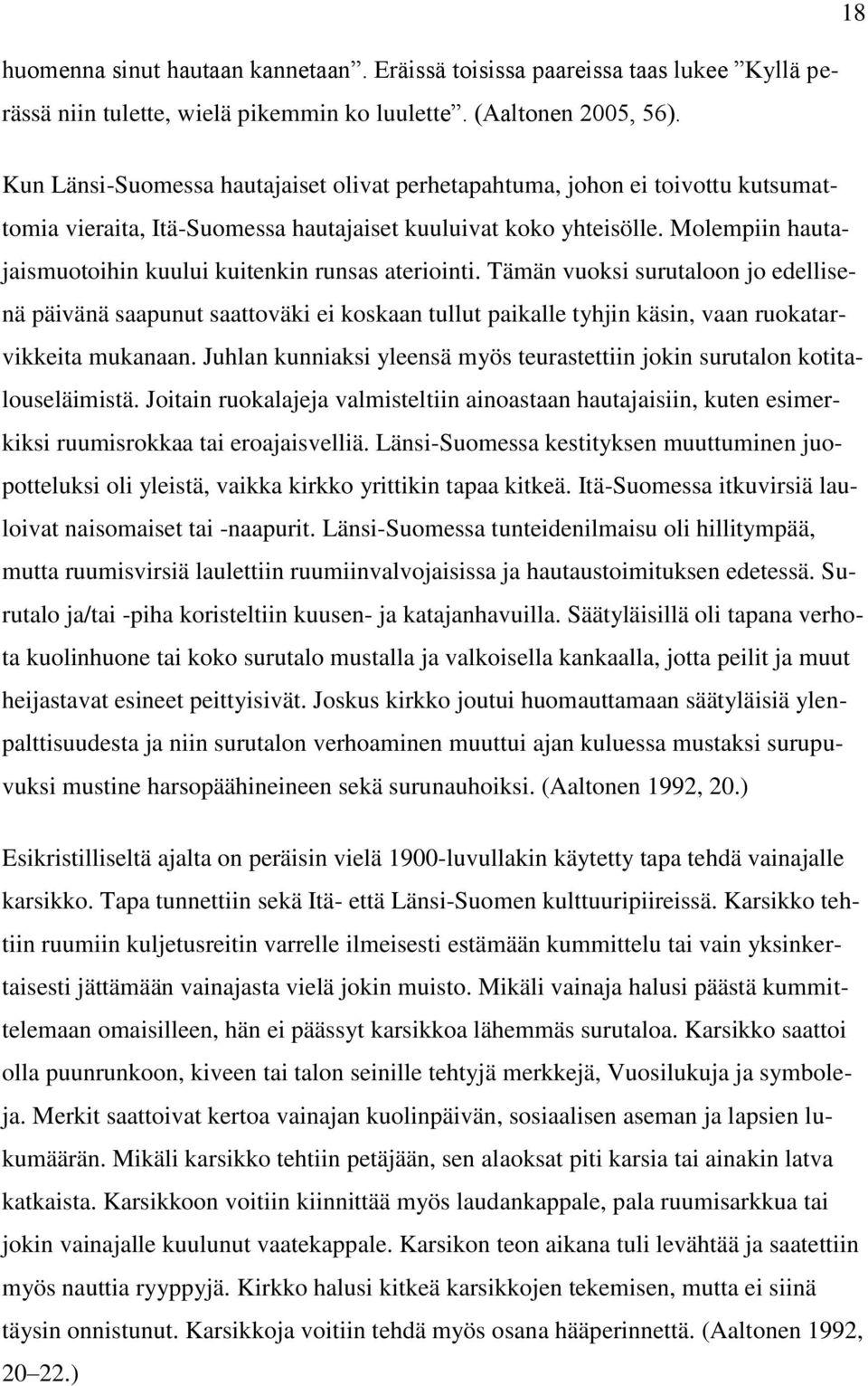 Molempiin hautajaismuotoihin kuului kuitenkin runsas ateriointi.