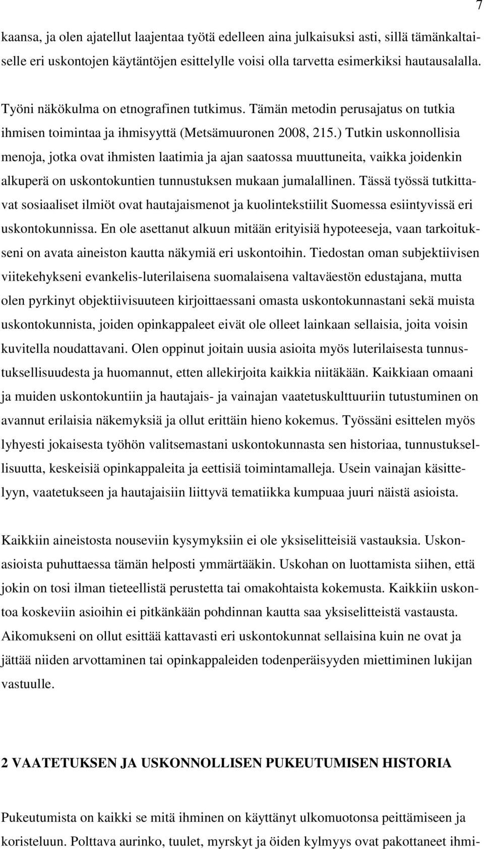 ) Tutkin uskonnollisia menoja, jotka ovat ihmisten laatimia ja ajan saatossa muuttuneita, vaikka joidenkin alkuperä on uskontokuntien tunnustuksen mukaan jumalallinen.