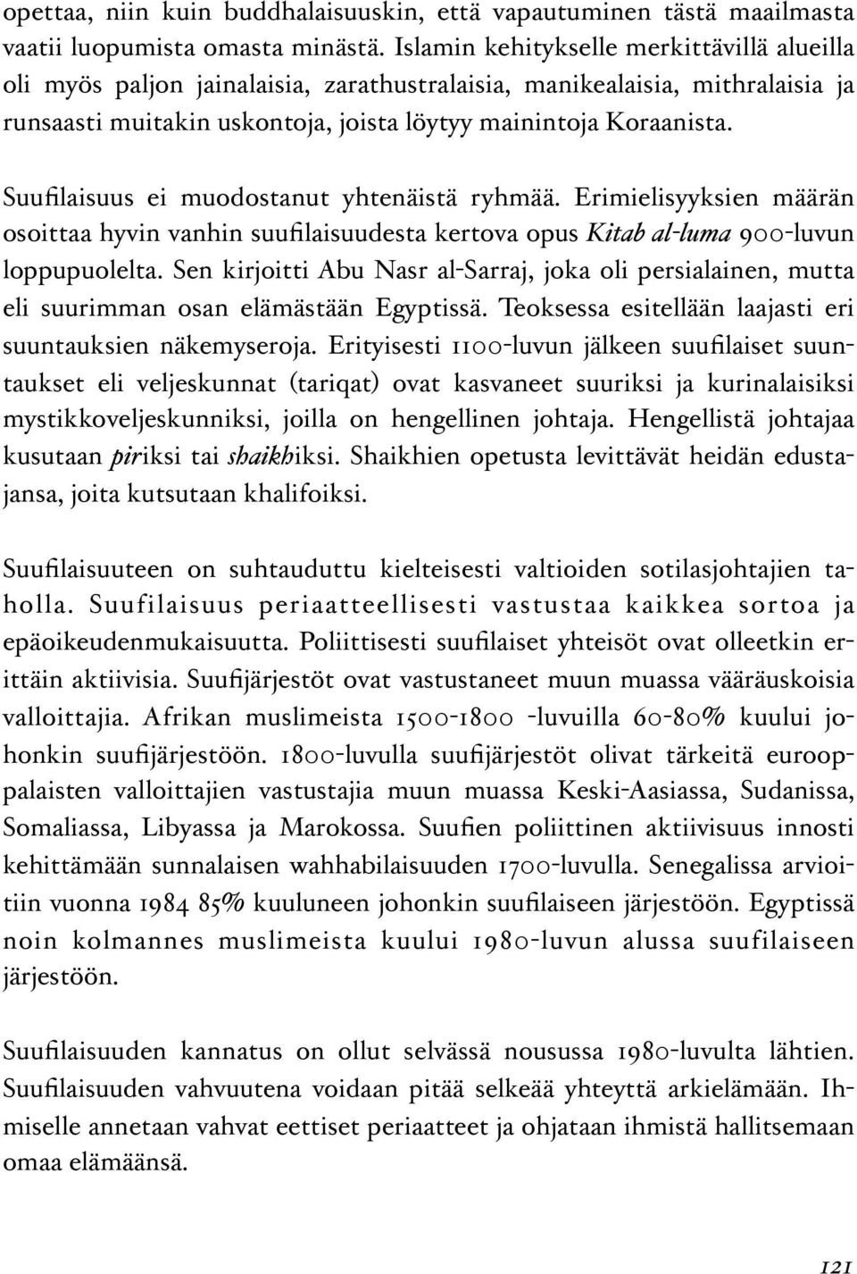 Suufilaisuus ei muodostanut yhtenäistä ryhmää. Erimielisyyksien määrän osoittaa hyvin vanhin suufilaisuudesta kertova opus Kitab al-luma 900-luvun loppupuolelta.