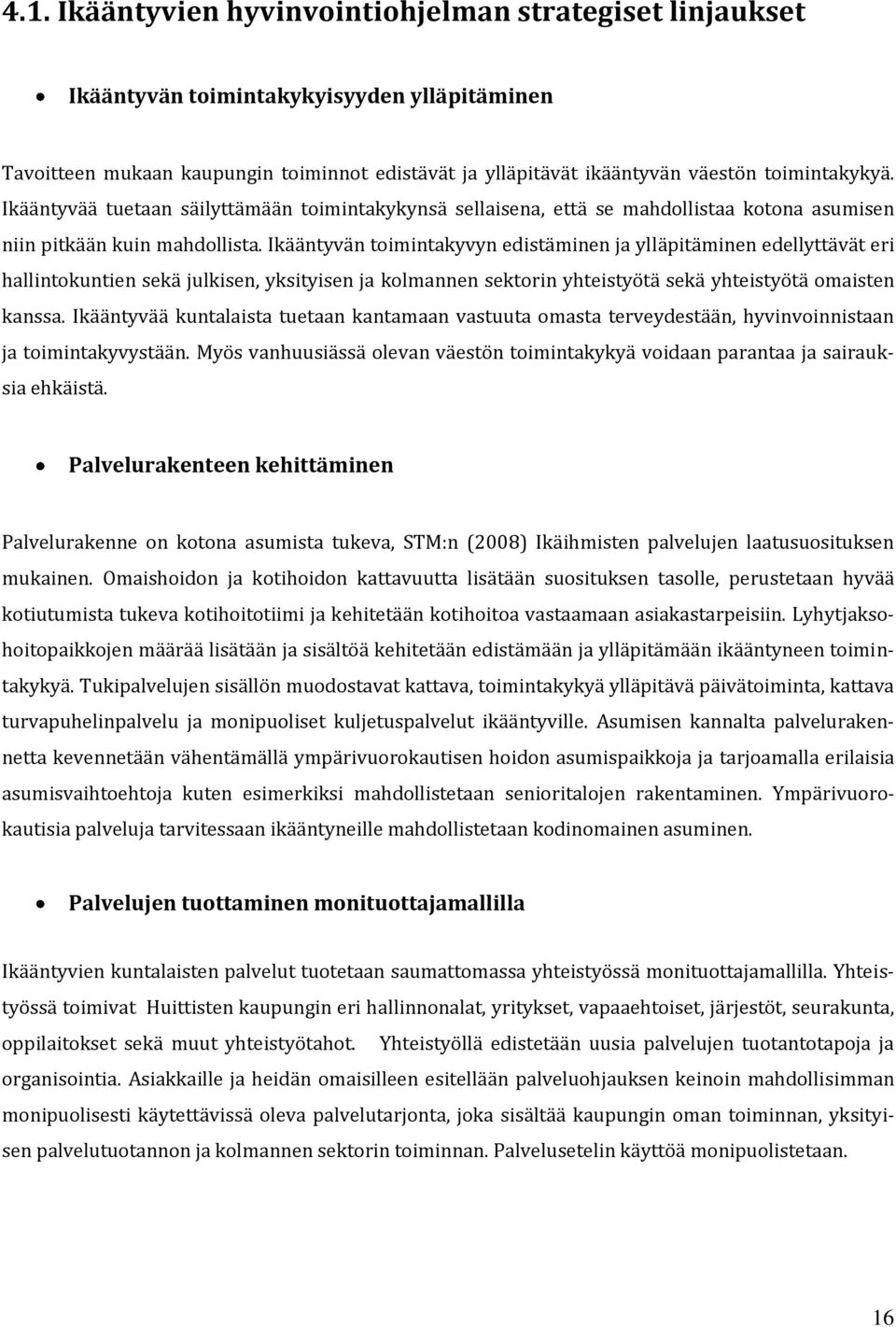 Ikääntyvän toimintakyvyn edistäminen ja ylläpitäminen edellyttävät eri hallintokuntien sekä julkisen, yksityisen ja kolmannen sektorin yhteistyötä sekä yhteistyötä omaisten kanssa.