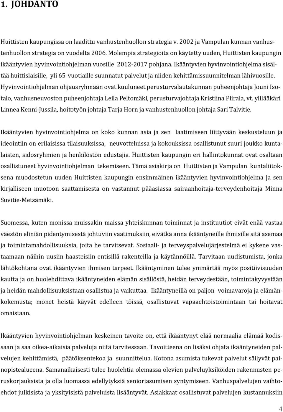 Ikääntyvien hyvinvointiohjelma sisältää huittislaisille, yli 65-vuotiaille suunnatut palvelut ja niiden kehittämissuunnitelman lähivuosille.