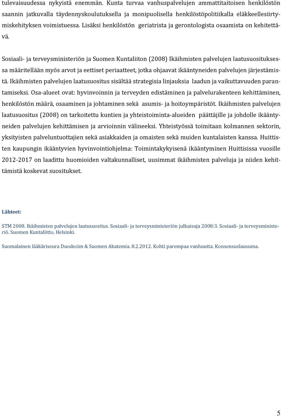 Lisäksi henkilöstön geriatrista ja gerontologista osaamista on kehitettävä.