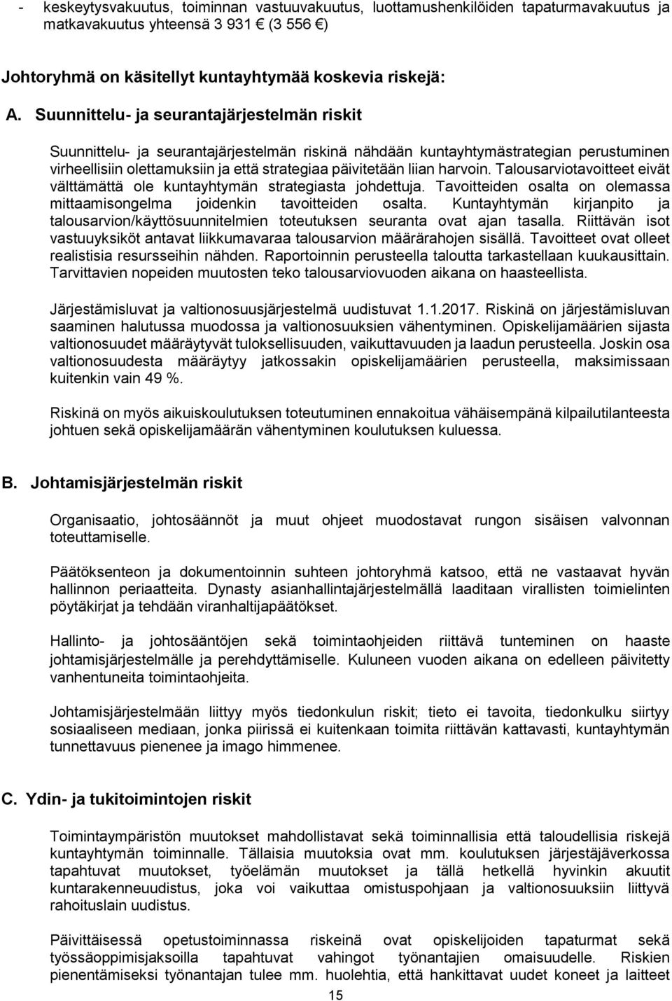 harvoin. Talousarviotavoitteet eivät välttämättä ole kuntayhtymän strategiasta johdettuja. Tavoitteiden osalta on olemassa mittaamisongelma joidenkin tavoitteiden osalta.