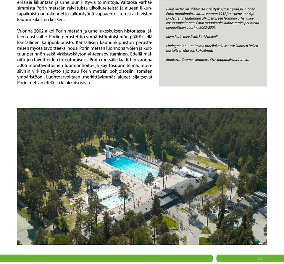 Vuonna 2002 alkoi Porin metsän ja urheilukeskuksen historiassa jälleen uusi vaihe. Poriin perustettiin ympäristöministeriön päätöksellä kansallinen kaupunkipuisto.
