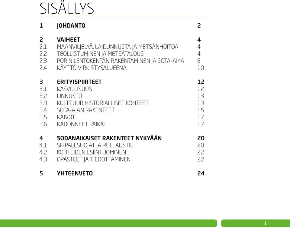 2 LINNUSTO 13 3.3 KULTTUURIHISTORIALLISET KOHTEET 13 3.4 SOTA-AJAN RAKENTEET 15 3.5 KAIVOT 17 3.